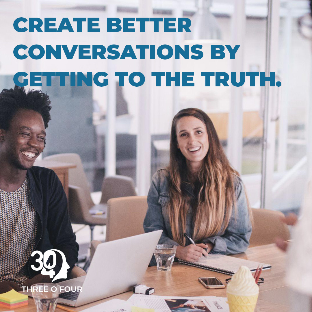 Create Better Conversations By Getting To The Truth - 304 Coaching